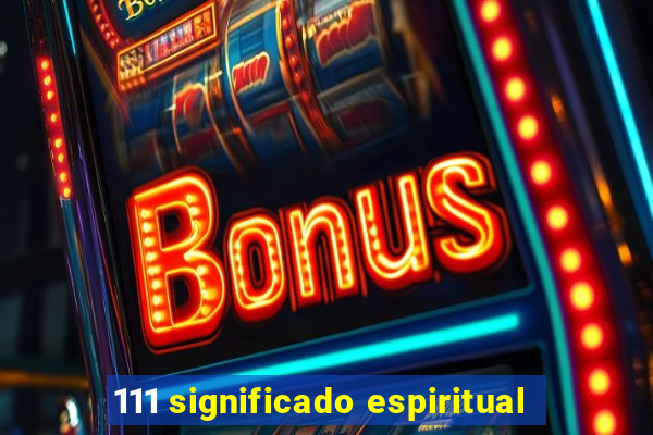 111 significado espiritual